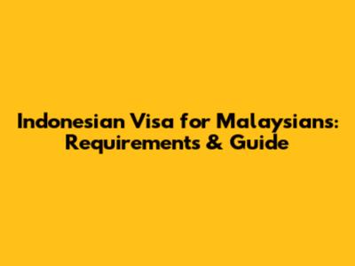 Indonesian Visa for Malaysians: Requirements & Guide