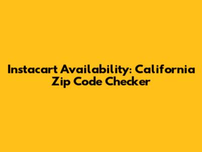 Instacart Availability: California Zip Code Checker