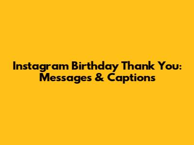 Instagram Birthday Thank You: Messages & Captions