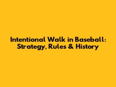Intentional Walk in Baseball: Strategy, Rules & History