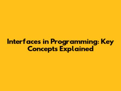 Interfaces in Programming: Key Concepts Explained