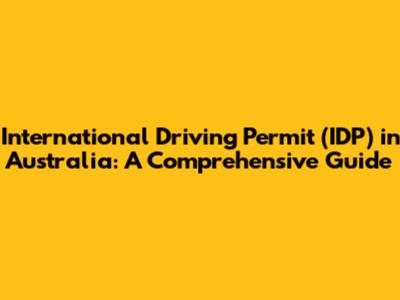 International Driving Permit (IDP) in Australia: A Comprehensive Guide