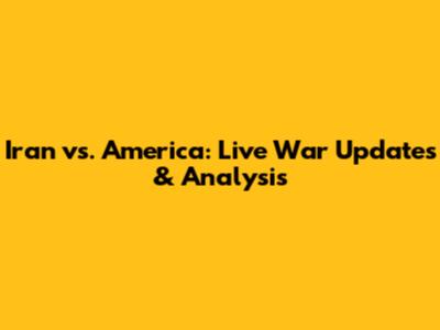 Iran vs. America: Live War Updates & Analysis