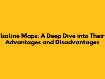 Isoline Maps: A Deep Dive into Their Advantages and Disadvantages