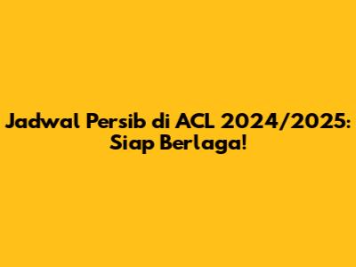 Jadwal Persib di ACL 2024/2025: Siap Berlaga!