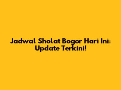 Jadwal Sholat Bogor Hari Ini: Update Terkini!