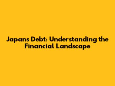 Japan's Debt: Understanding the Financial Landscape