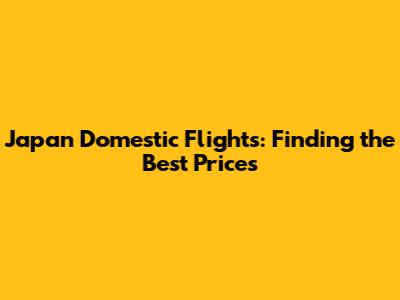 Japan Domestic Flights: Finding the Best Prices