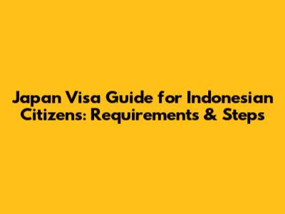 Japan Visa Guide for Indonesian Citizens: Requirements & Steps