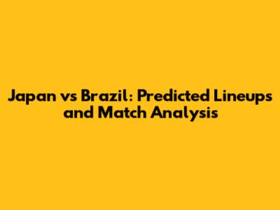 Japan vs Brazil: Predicted Lineups and Match Analysis