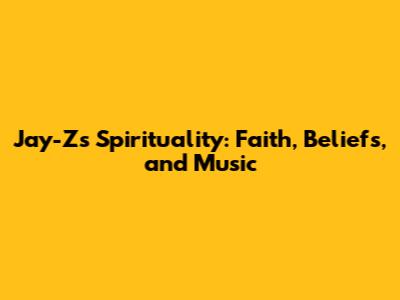 Jay-Z's Spirituality: Faith, Beliefs, and Music