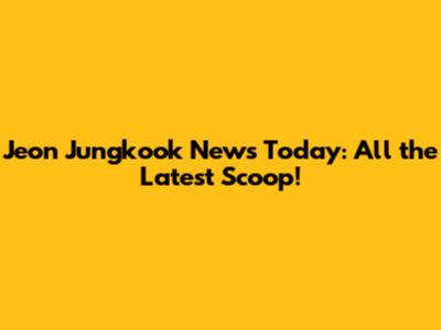 Jeon Jungkook News Today: All the Latest Scoop!
