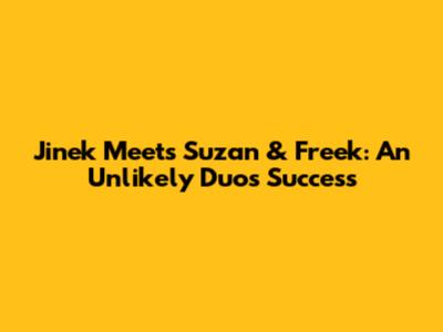 Jinek Meets Suzan & Freek: An Unlikely Duo's Success