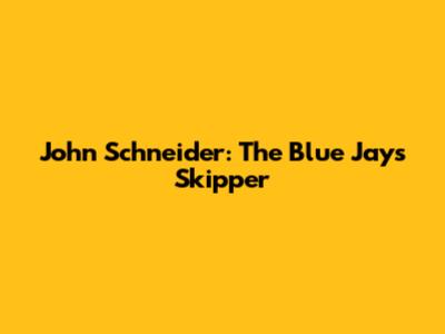 John Schneider: The Blue Jays' Skipper