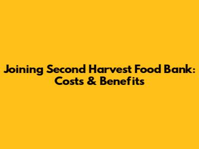 Joining Second Harvest Food Bank: Costs & Benefits