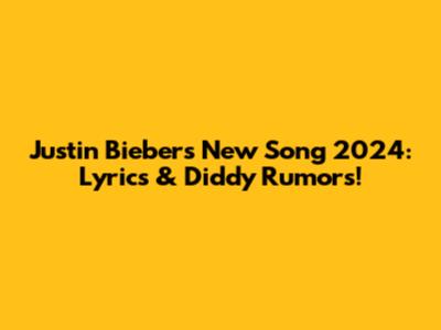 Justin Bieber's New Song 2024: Lyrics & Diddy Rumors!