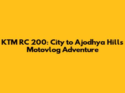 KTM RC 200: City to Ajodhya Hills Motovlog Adventure