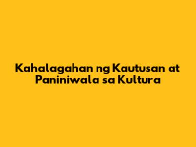Kahalagahan ng Kautusan at Paniniwala sa Kultura
