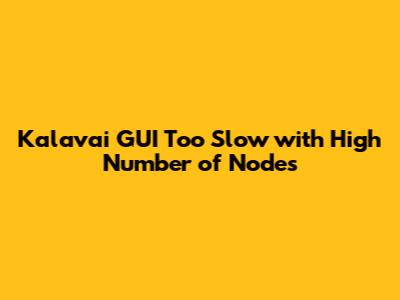 Kalavai GUI Too Slow with High Number of Nodes