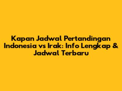 Kapan Jadwal Pertandingan Indonesia vs Irak: Info Lengkap & Jadwal Terbaru