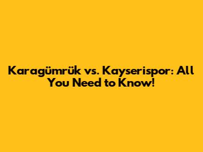 Karagümrük vs. Kayserispor: All You Need to Know!