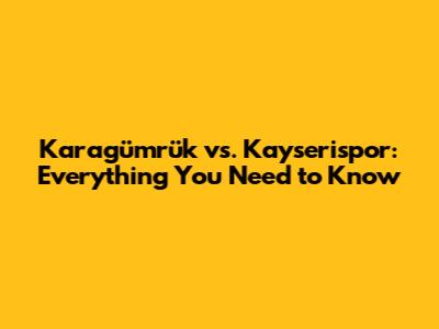 Karagümrük vs. Kayserispor: Everything You Need to Know