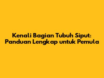Kenali Bagian Tubuh Siput: Panduan Lengkap untuk Pemula