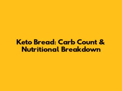Keto Bread: Carb Count & Nutritional Breakdown