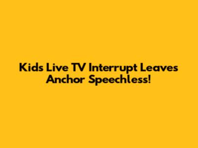 Kid's Live TV Interrupt Leaves Anchor Speechless!