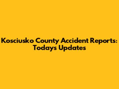 Kosciusko County Accident Reports: Today's Updates