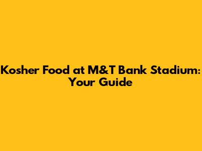 Kosher Food at M&T Bank Stadium: Your Guide