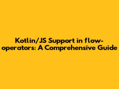 Kotlin/JS Support in flow-operators: A Comprehensive Guide