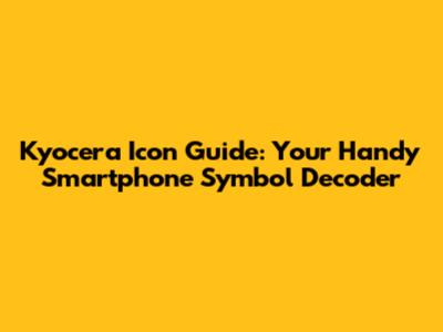 Kyocera Icon Guide: Your Handy Smartphone Symbol Decoder
