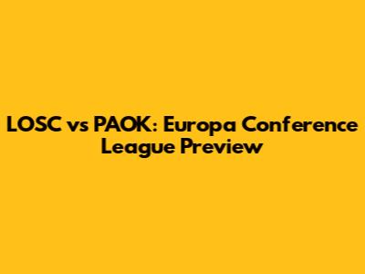 LOSC vs PAOK: Europa Conference League Preview