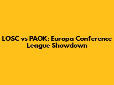 LOSC vs PAOK: Europa Conference League Showdown