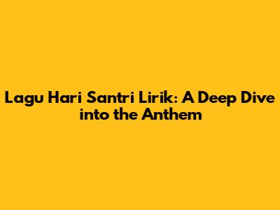 Lagu Hari Santri Lirik: A Deep Dive into the Anthem