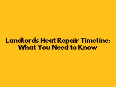 Landlord's Heat Repair Timeline: What You Need to Know