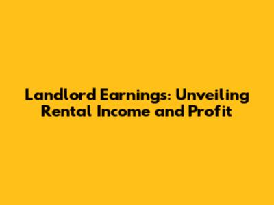 Landlord Earnings: Unveiling Rental Income and Profit