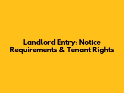 Landlord Entry: Notice Requirements & Tenant Rights