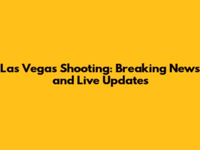 Las Vegas Shooting: Breaking News and Live Updates