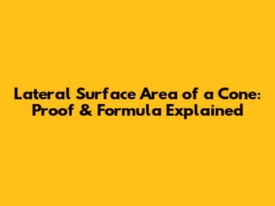 Lateral Surface Area of a Cone: Proof & Formula Explained