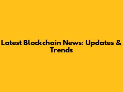Latest Blockchain News: Updates & Trends