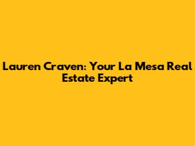 Lauren Craven: Your La Mesa Real Estate Expert