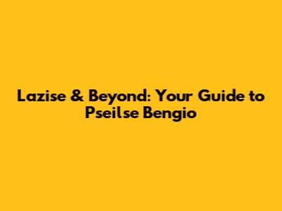 Lazise & Beyond: Your Guide to Pseilse Bengio