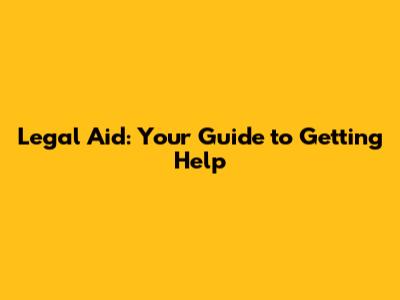 Legal Aid: Your Guide to Getting Help