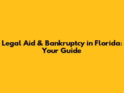 Legal Aid & Bankruptcy in Florida: Your Guide