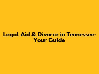 Legal Aid & Divorce in Tennessee: Your Guide