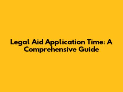 Legal Aid Application Time: A Comprehensive Guide