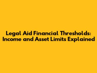 Legal Aid Financial Thresholds: Income and Asset Limits Explained
