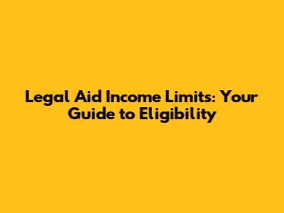 Legal Aid Income Limits: Your Guide to Eligibility